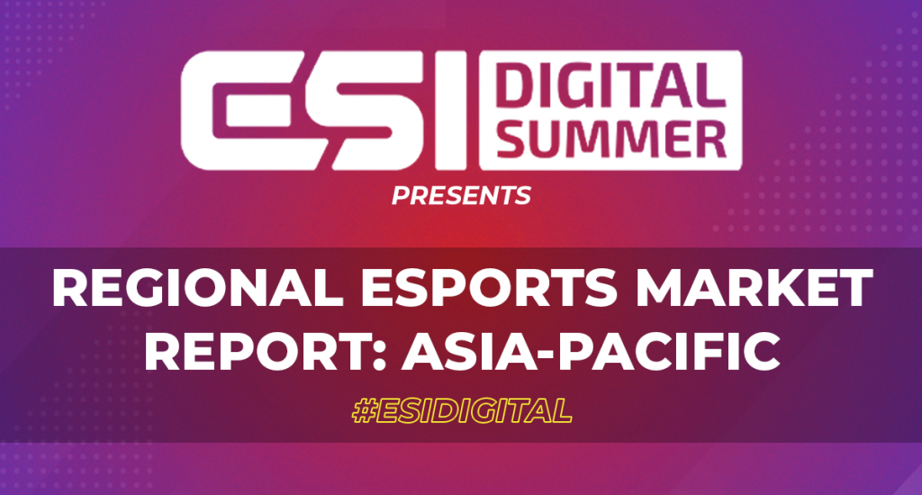 ESI Digital Summer presents: Regional Esports Market Report: Asia-Pacific
