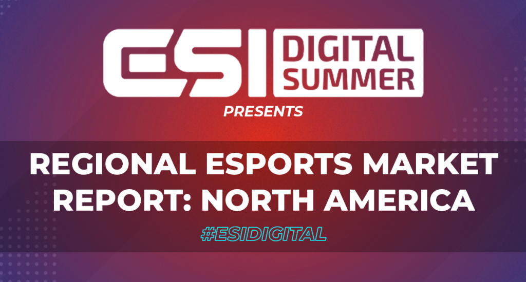 ESI Digital Summer presents: Regional Esports Market Report - North America