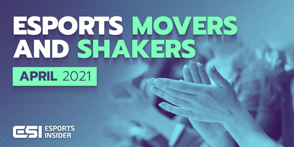 Esports movers and shakers April 2021
