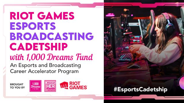 Riot Games and 1,000 Dreams Fund Partner to Launch Esports Broadcasting Cadetship for Women